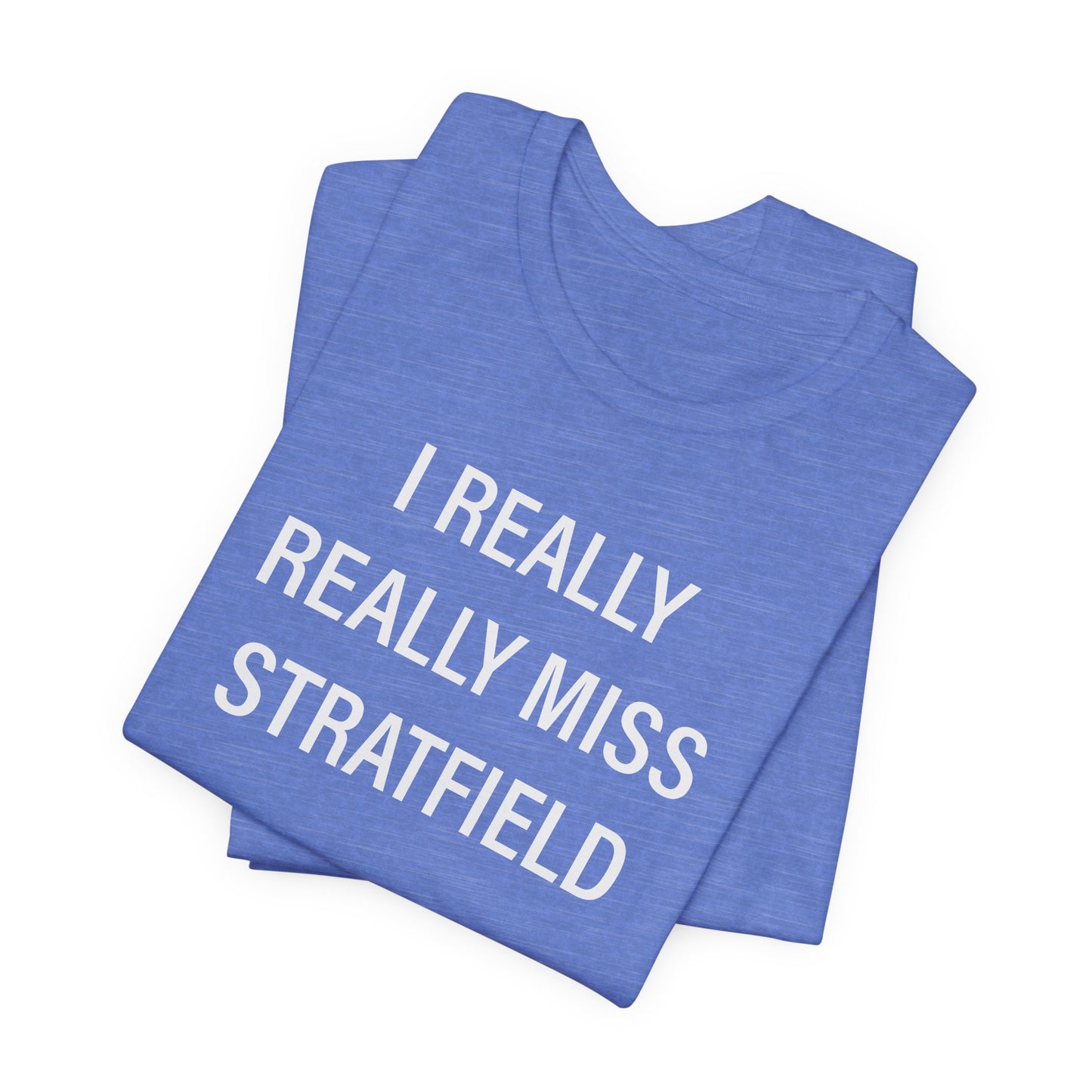 I Really Really Miss Stratfield Unisex Jersey Short Sleeve T-Shirt