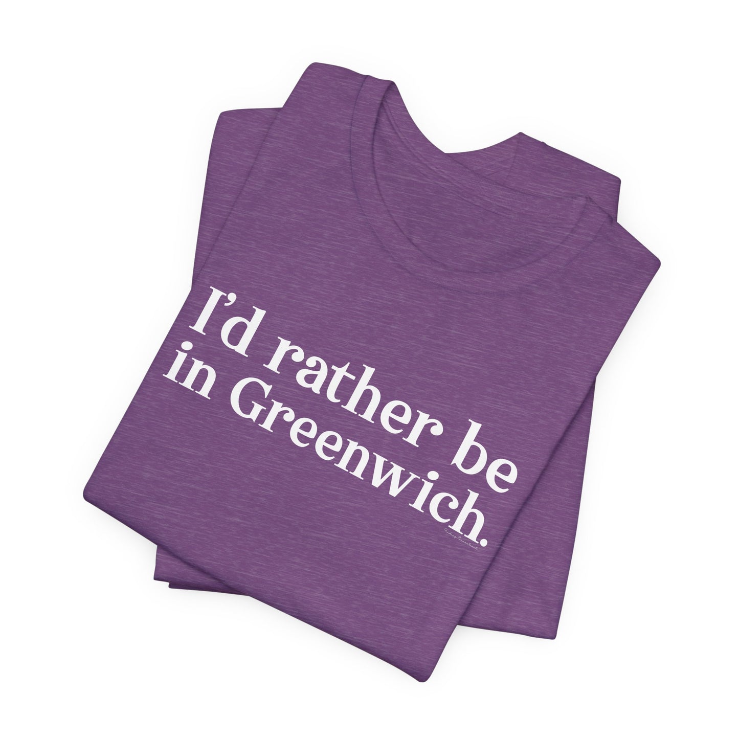 I’d rather be in Greenwich Unisex Jersey Short Sleeve T-Shirt