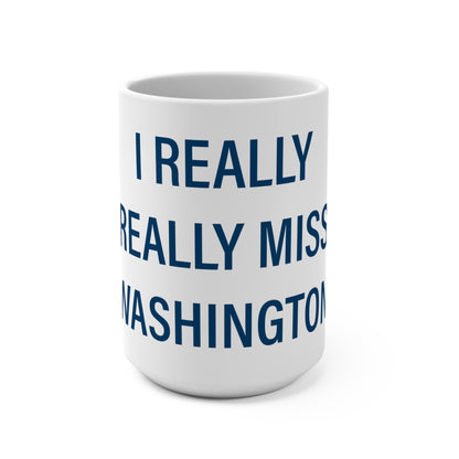 I Really Really Miss Washington Mug 15oz