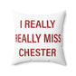 I Really Really Miss Chester Spun Polyester Square Pillow