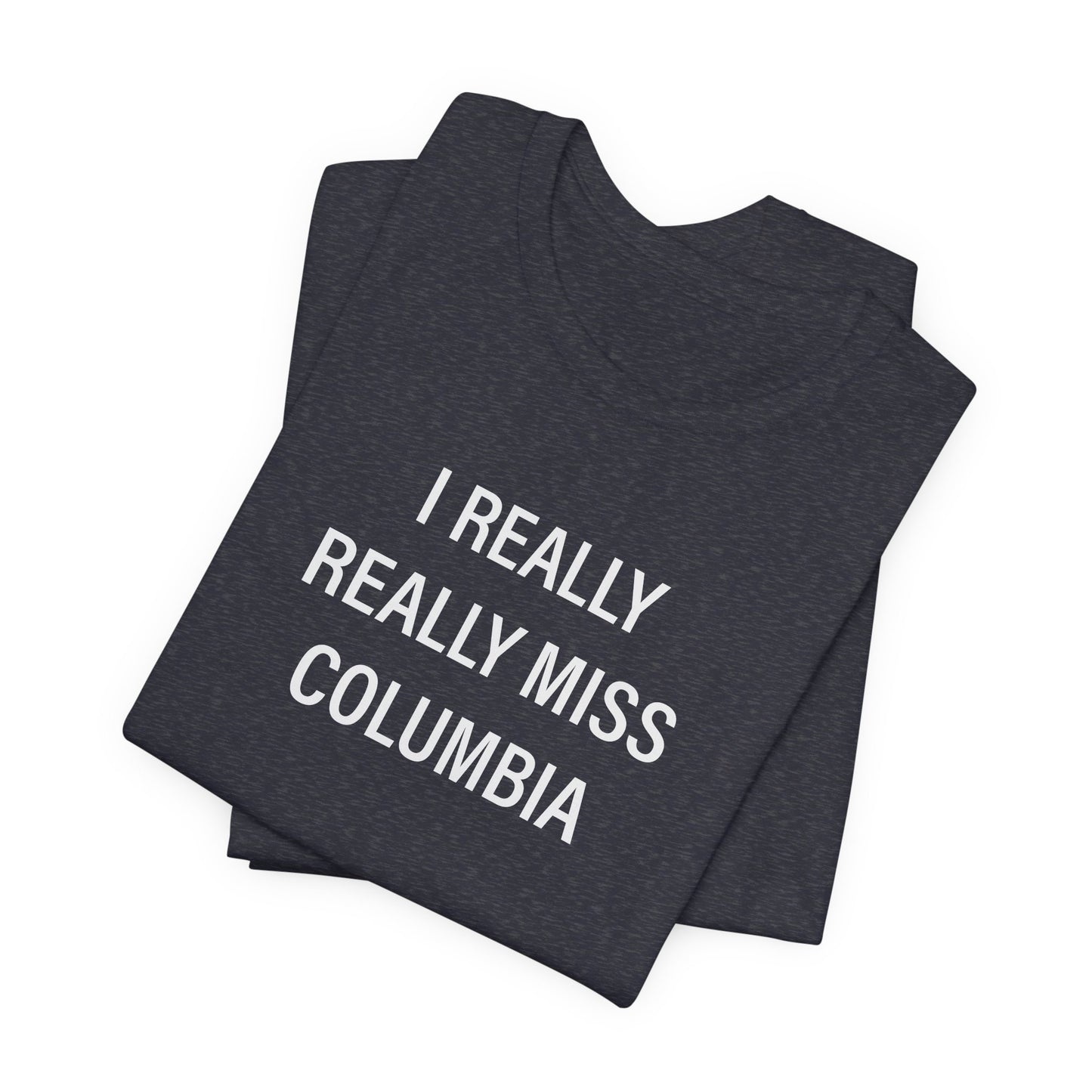I Really Really Miss Columbia Unisex Jersey Short Sleeve T-Shirt