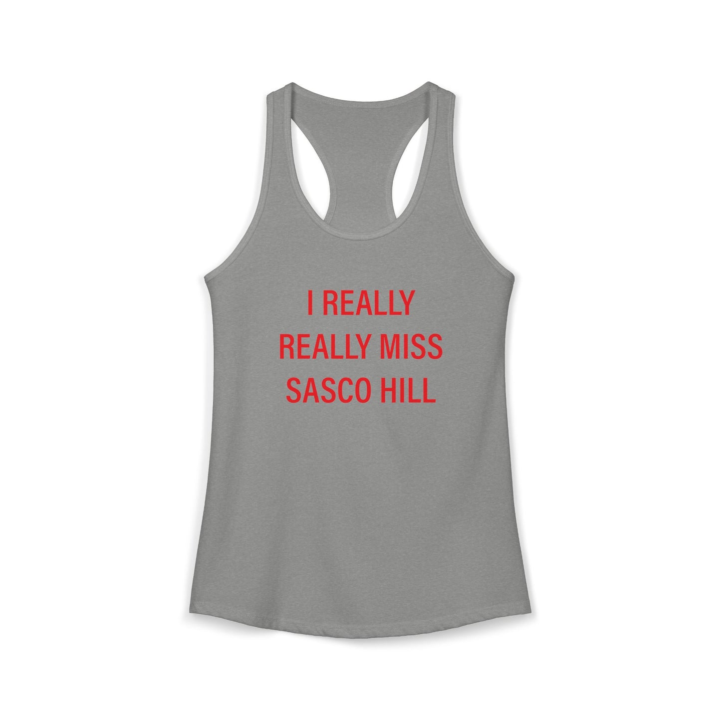 I Really Really Miss Sasco Hill Women's Ideal Racerback Tank Top