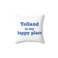 Tolland is My Happy Place Spun Polyester Square Pillow