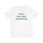 I Really Really Miss New Hartford Unisex Jersey Short Sleeve T-Shirt