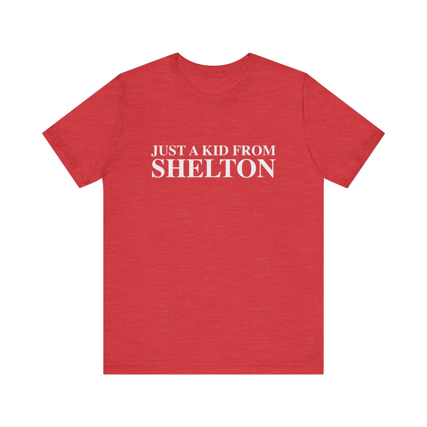 Just a kid from Shelton Unisex Jersey Short Sleeve T-Shirt