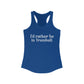 I'd rather be in Trumbull. Women's Ideal Racerback Tank