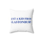 Just a kid from Glastonbury Spun Polyester Square Pillow