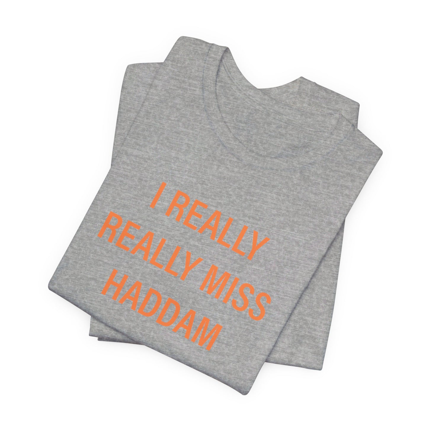 I Really Really Miss Haddam Unisex Jersey Short Sleeve Tee