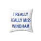 I Really Really Miss Windham Spun Polyester Square Pillow