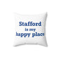 Stafford is My Happy Place Spun Polyester Square Pillow