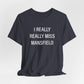 I Really Really Miss Mansfield Unisex Jersey Short Sleeve T-Shirt