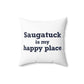 Saugatuck Is My Happy Place Spun Polyester Square Pillow