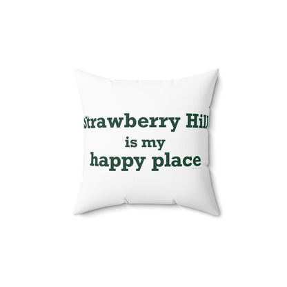 Strawberry Hill is my happy place Spun Polyester Square Pillow