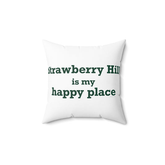 Strawberry Hill is my happy place Spun Polyester Square Pillow