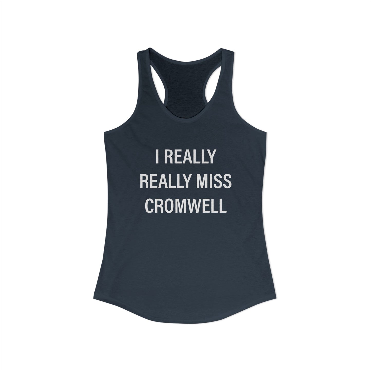 I Really Really Miss Cromwell Women's Ideal Racerback Tank Top