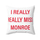 I Really Really Miss Monroe Spun Polyester Square Pillow