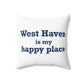 West Haven Is My Happy Place Polyester Square Pillow