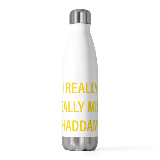 I Really Really Miss Haddam 20oz Insulated Bottle