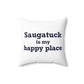 Saugatuck Is My Happy Place Spun Polyester Square Pillow