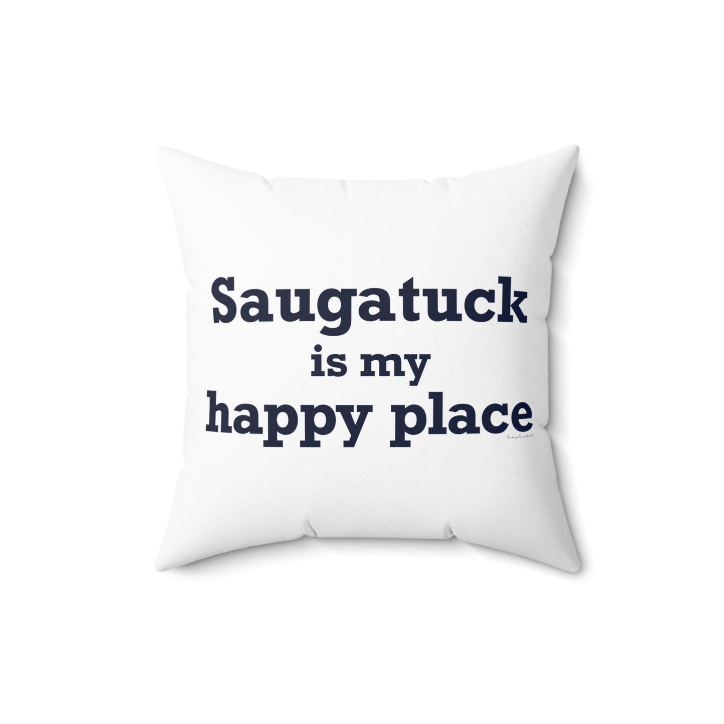 Saugatuck Is My Happy Place Spun Polyester Square Pillow