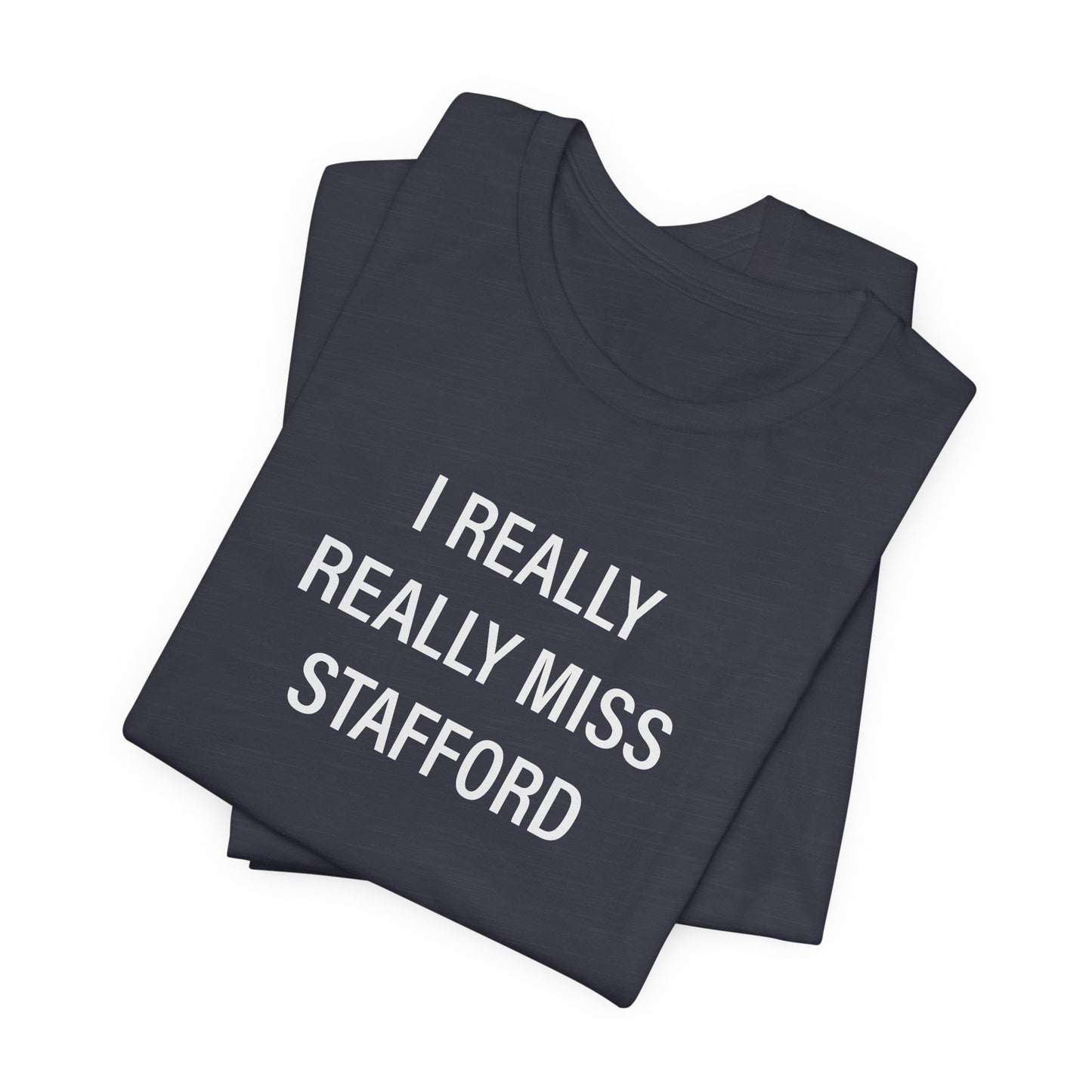 I Really Really Miss Stafford Unisex Jersey Short Sleeve T-Shirt
