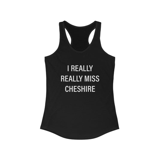 I Really Really Miss Cheshire Women's Ideal Racerback Tank
