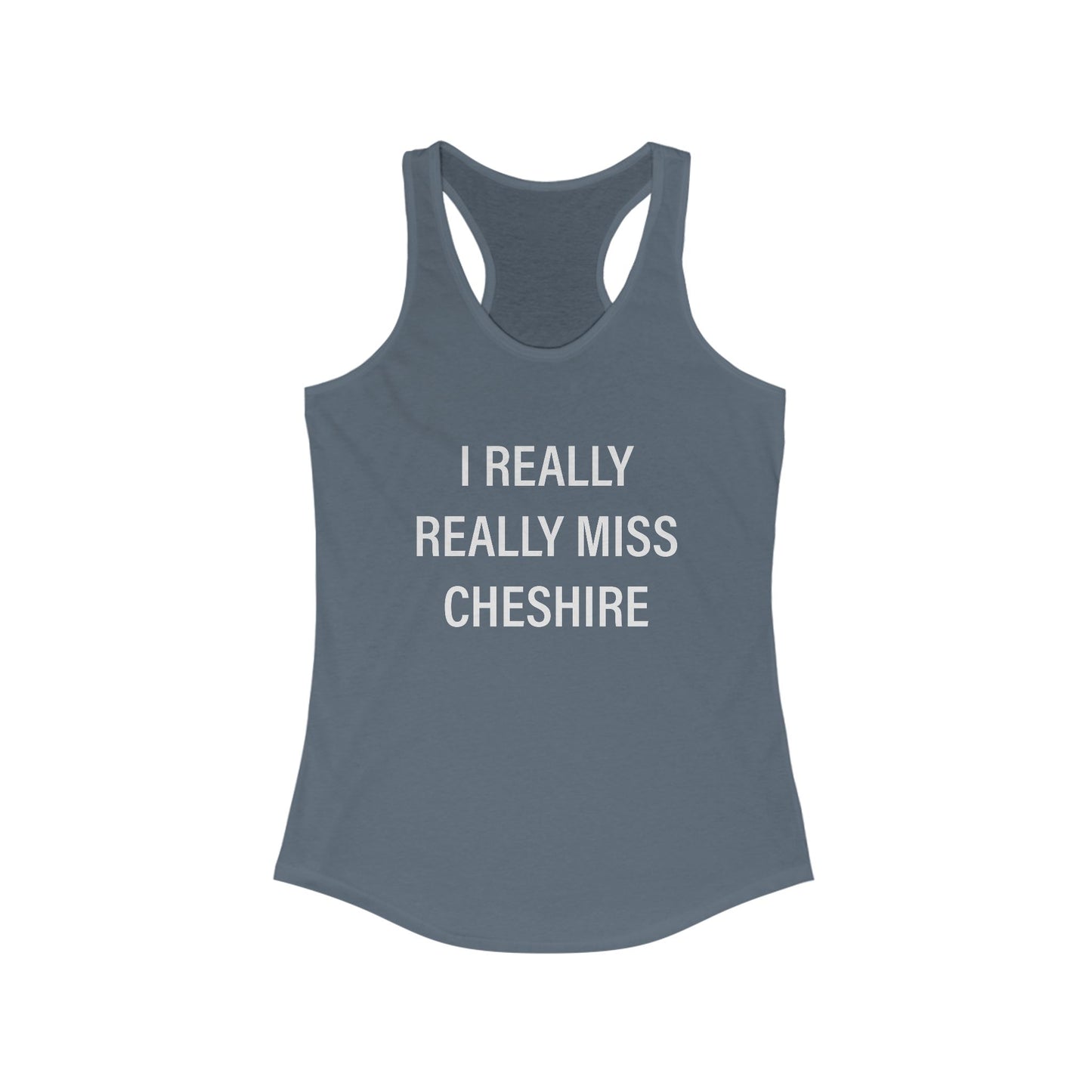 I Really Really Miss Cheshire Women's Ideal Racerback Tank