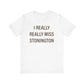 I Really Really Miss Stonington Unisex Jersey Short Sleeve T-Shirt