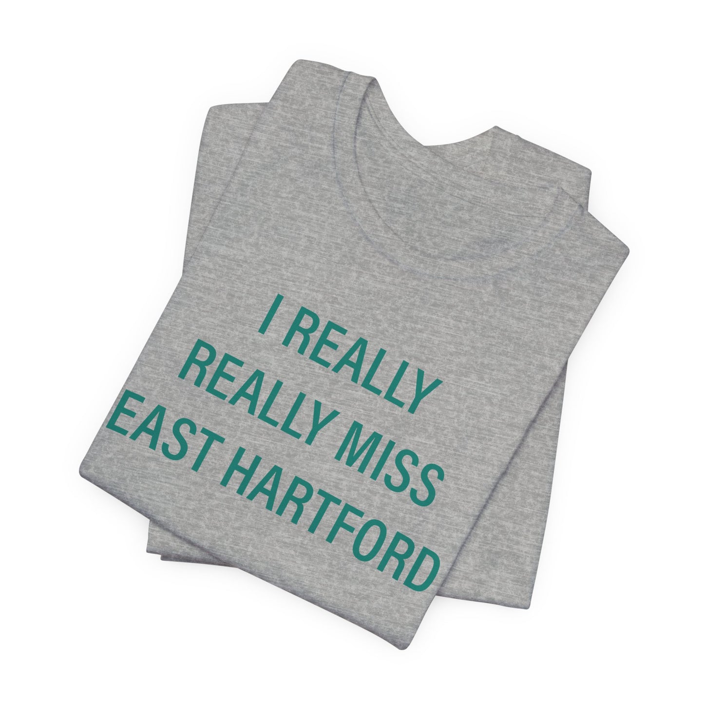 I Really Really Miss East Hartford Unisex Jersey Short Sleeve Tee