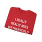 I Really Really Miss Wethersfield Unisex Heavy Blend™ Crewneck Sweatshirt