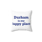 Durham is My Happy Place Spun Polyester Square Pillow