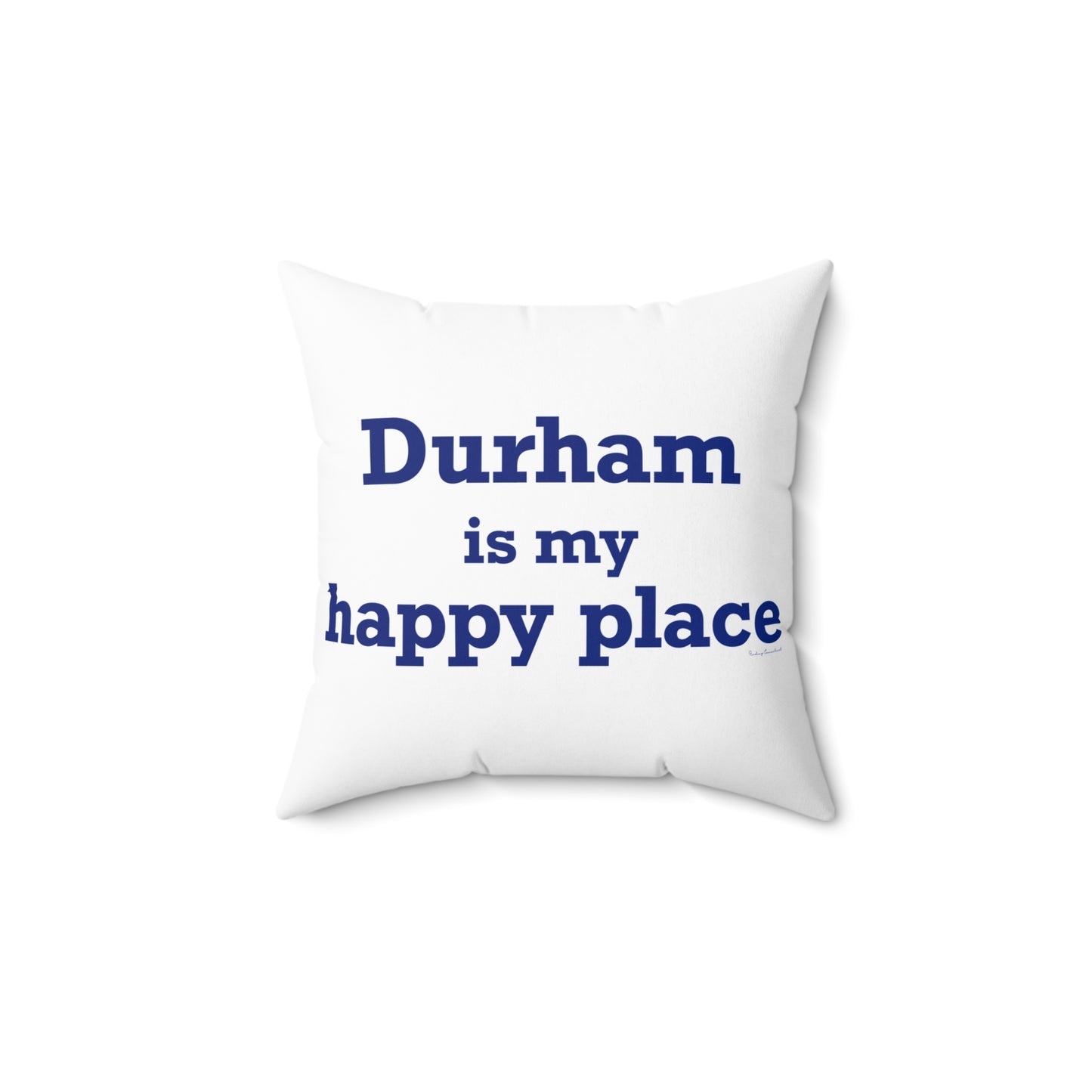 Durham is My Happy Place Spun Polyester Square Pillow