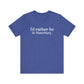 I'd rather be in Waterbury. Unisex Jersey Short Sleeve Tee