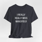 I Really Really Miss Mansfield Unisex Jersey Short Sleeve T-Shirt