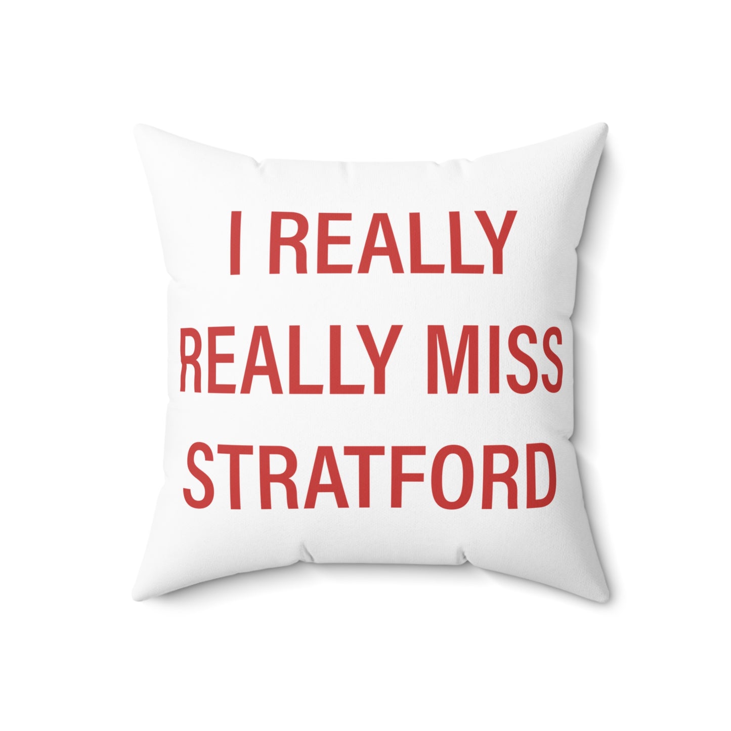 I Really Really Miss Stratford Spun Polyester Square Pillow