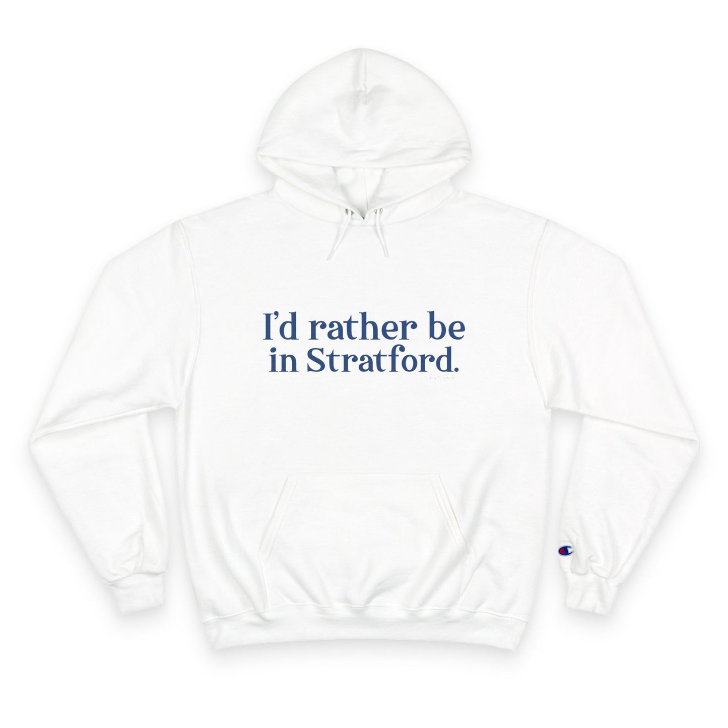 I’d rather be in Stratford  Champion Hoodie