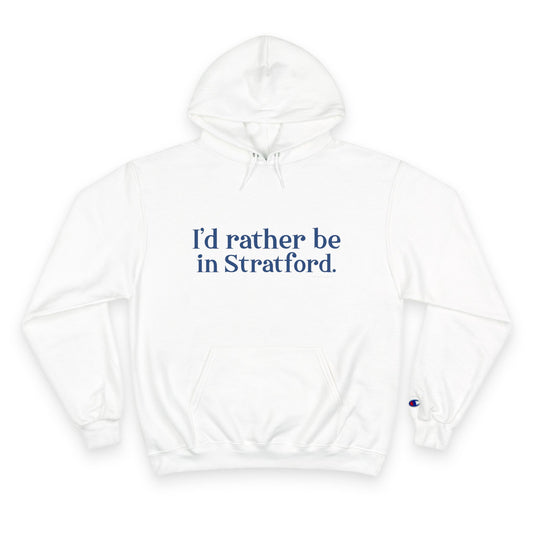 I’d rather be in Stratford  Champion Hoodie