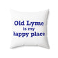 Old Lyme is My Happy Place Spun Polyester Square Pillow