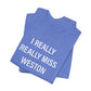 I Really Really Miss Weston Unisex Jersey Short Sleeve T-Shirt