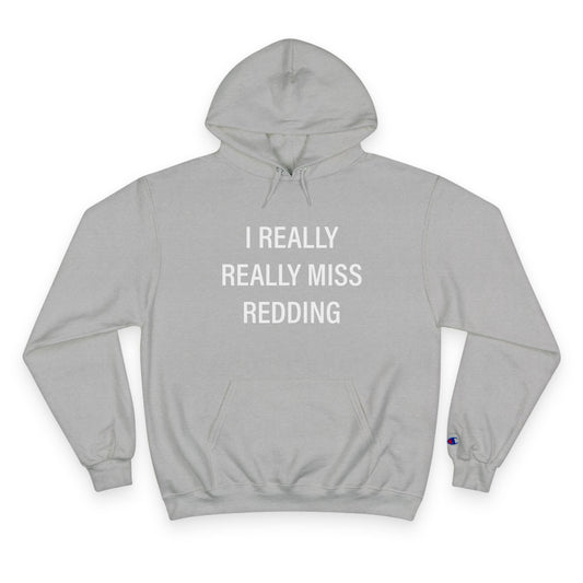 I Really Really Miss Redding Champion Hoodie
