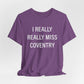 I Really Really Miss Coventry Unisex Jersey Short Sleeve T-Shirt