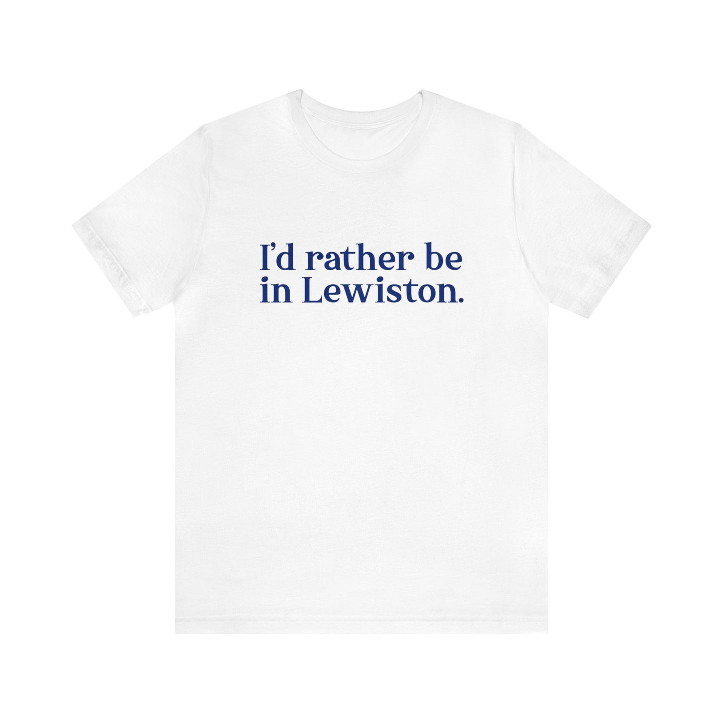 I'd rather be in Lewiston. Unisex Jersey Short Sleeve Tee