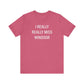 I Really Really Miss Windsor Unisex Jersey Short Sleeve Tee