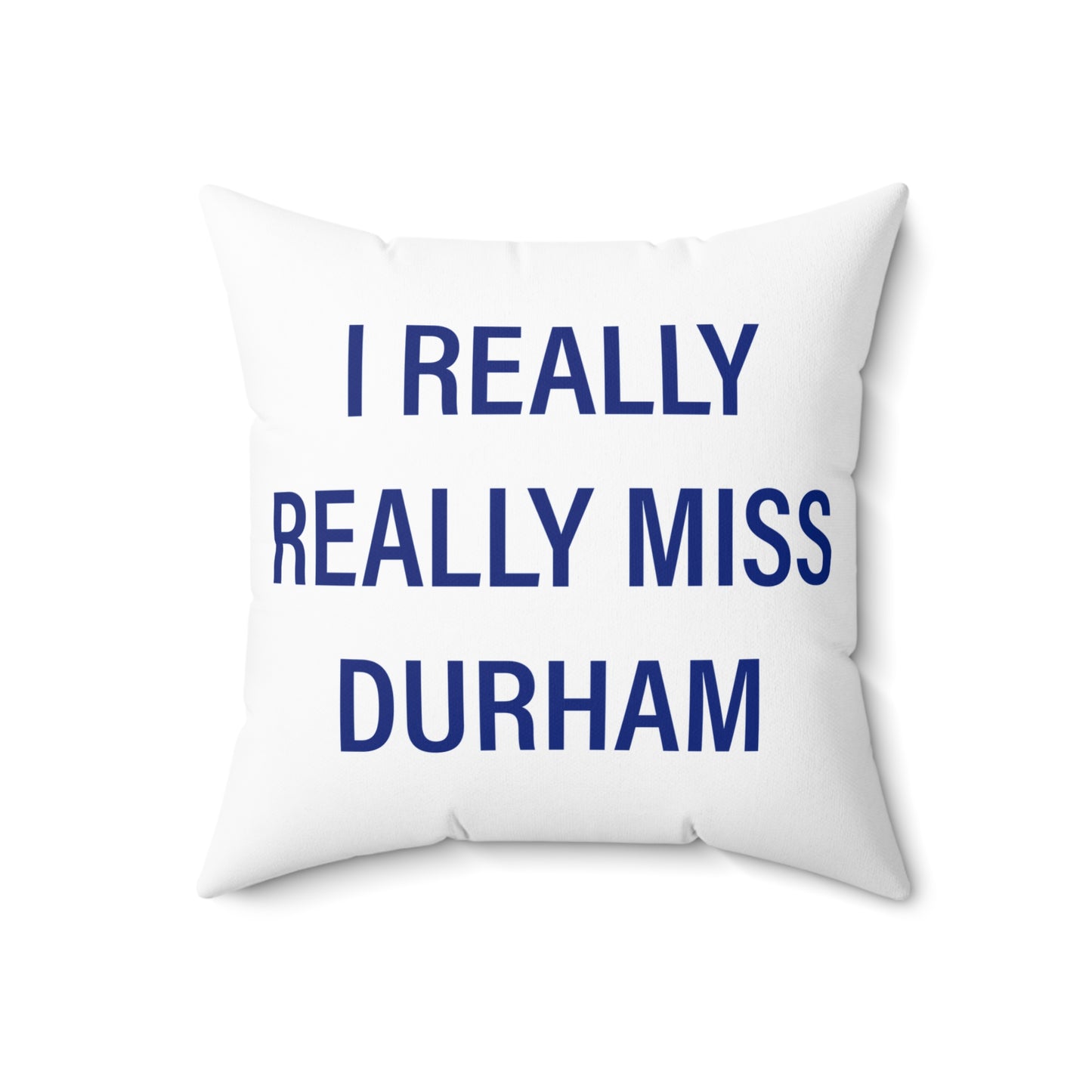 I Really Really Miss Durham Spun Polyester Square Pillow
