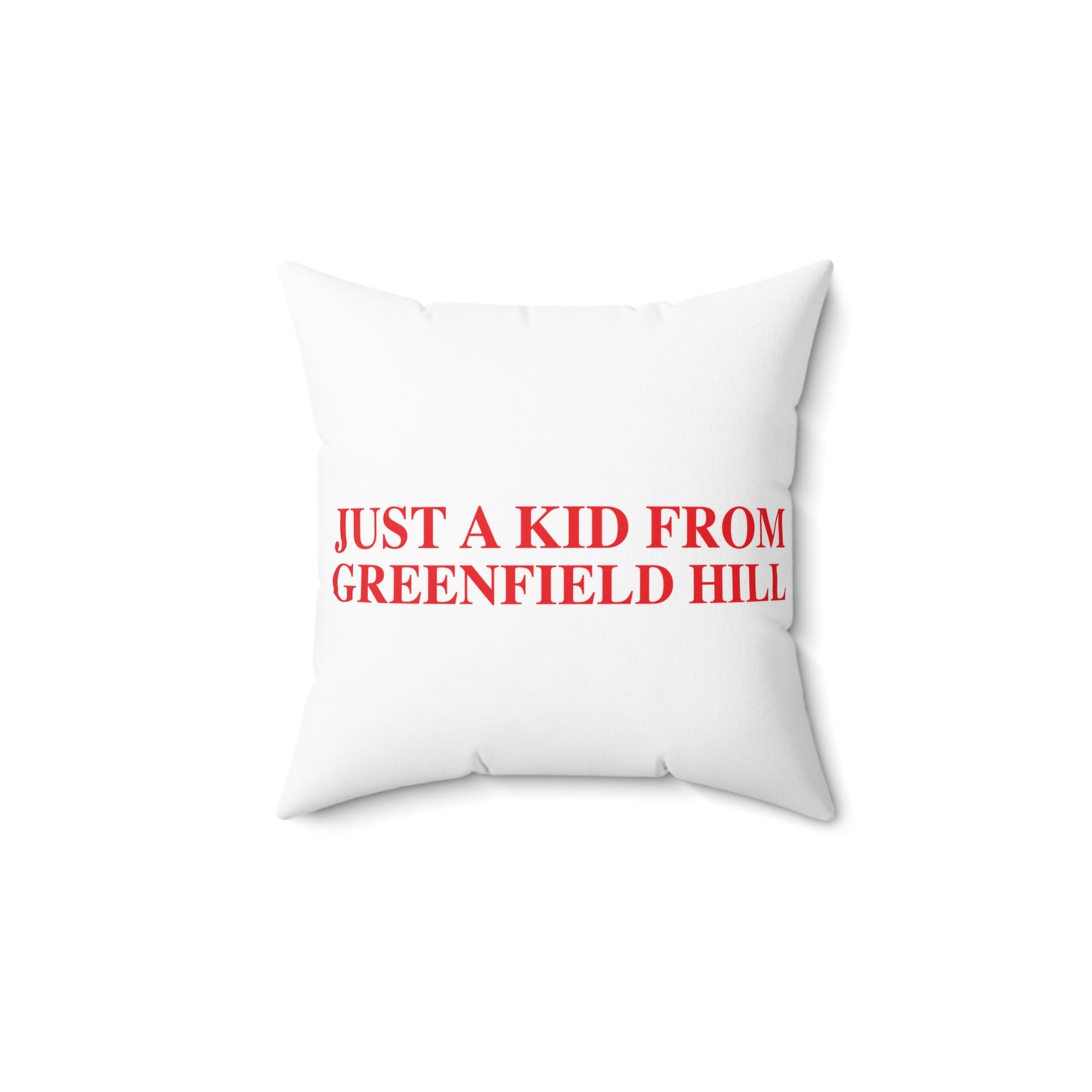 Just a kid from Greenfield Hill Spun Polyester Square Pillow