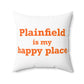 Plainfield is My Happy Place Spun Polyester Square Pillow