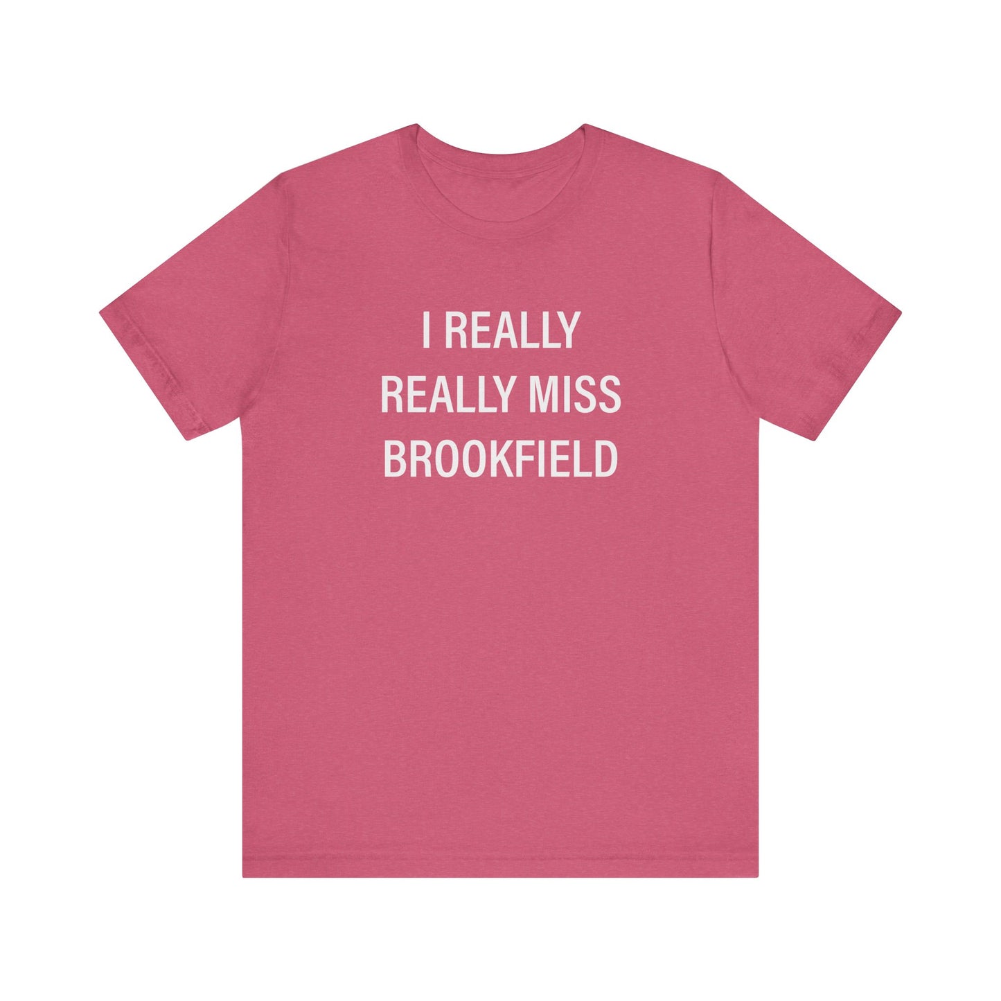 I Really Really Miss Brookfield Unisex Jersey Short Sleeve T-Shirt