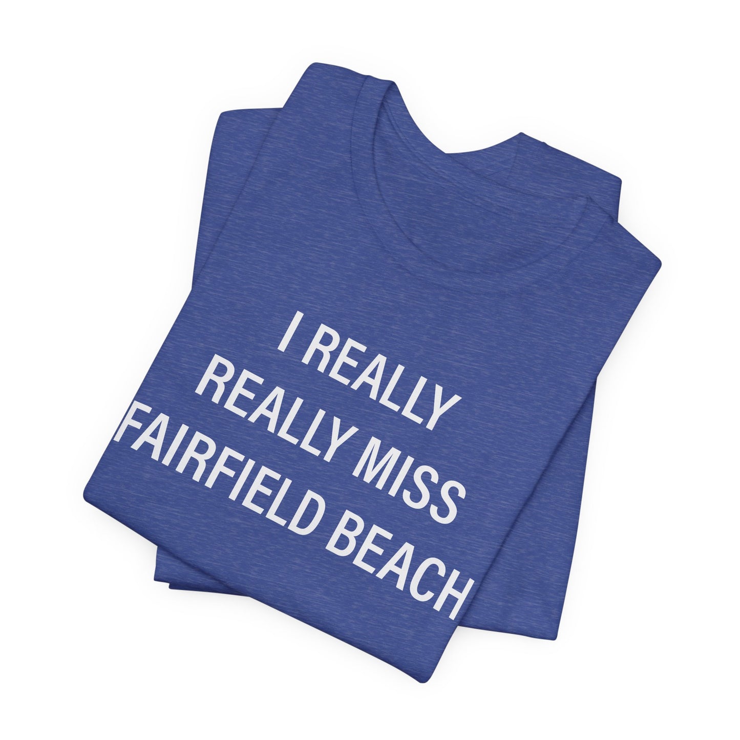 I Really Really Miss Fairfield Beach Unisex Jersey Short Sleeve T-Shirt