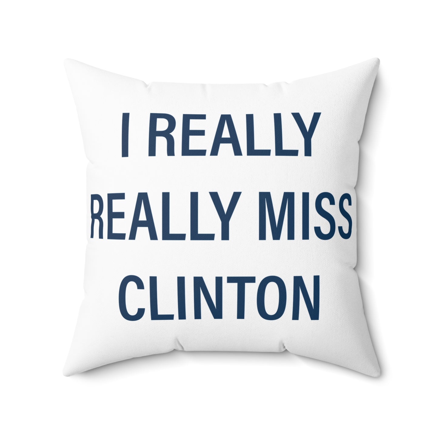 I Really Really Miss Clinton Spun Polyester Square Pillow