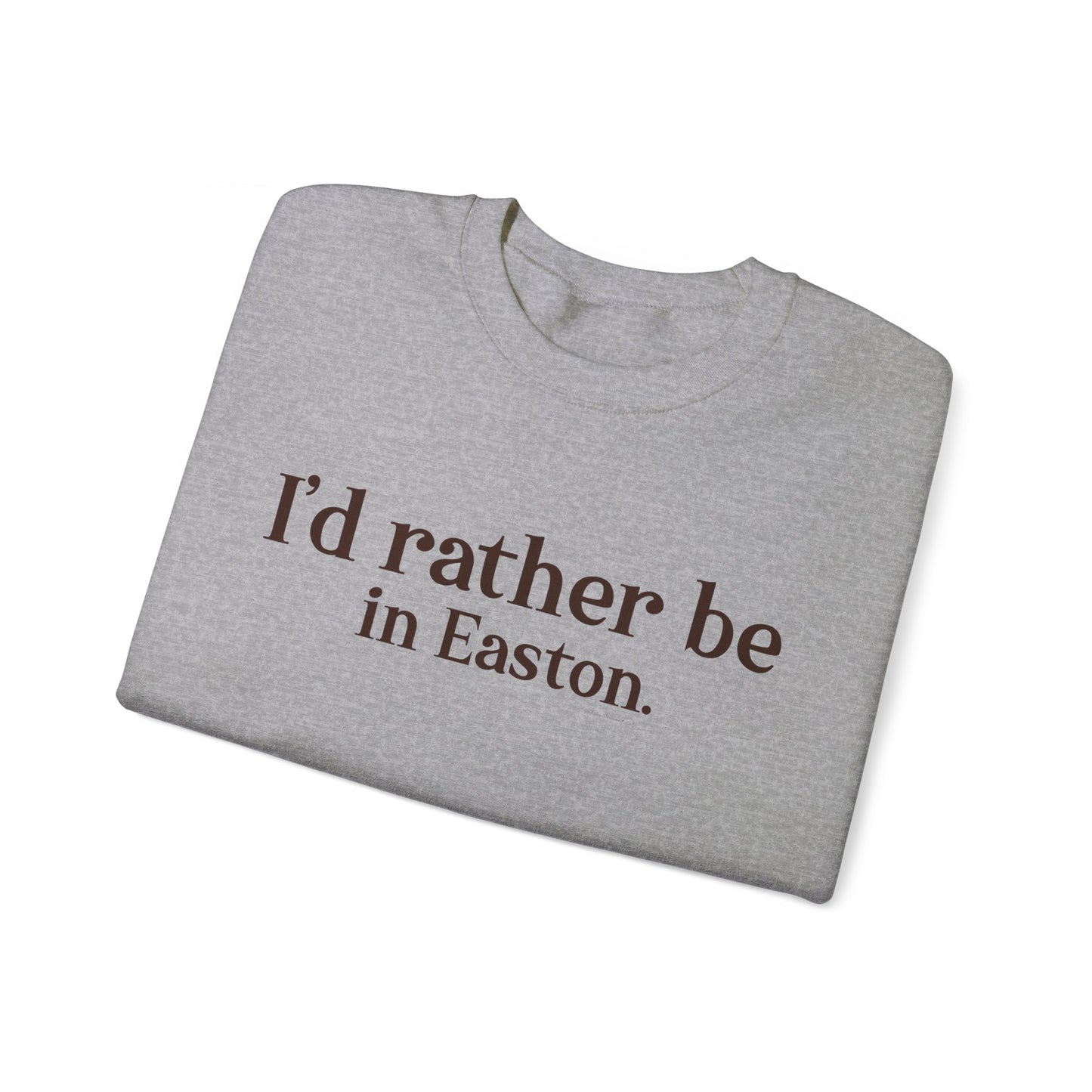 I'd rather be in Easton. Unisex Heavy Blend™ Crewneck Sweatshirt